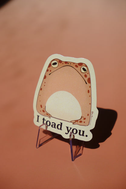 I toad you waterproof glossy sticker