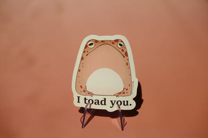 I toad you waterproof glossy sticker
