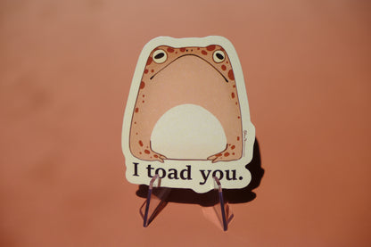 I toad you waterproof glossy sticker