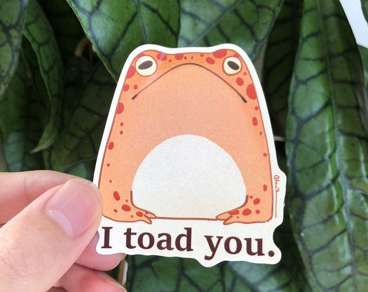 I toad you sticker